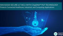 Maxim发布业内最高安全等级的IoT微控制器，内置ChipDNA PUF密钥