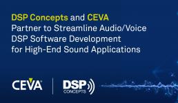 CEVA和DSP Concepts合作简化用于高端声音应用的 音频语音DSP软件